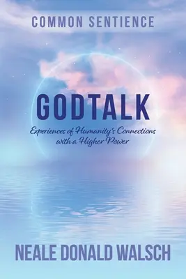 GodTalk : Expériences des liens de l'humanité avec une puissance supérieure - GodTalk: Experiences of Humanity's Connections with a Higher Power