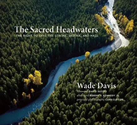 Les eaux d'amont sacrées : La lutte pour sauver la Stikine, la Skeena et la Nass - The Sacred Headwaters: The Fight to Save the Stikine, Skeena, and Nass