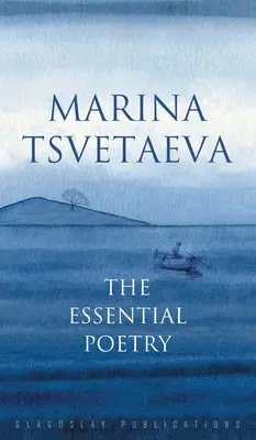 Marina Tsvetaeva : L'essentiel de la poésie - Marina Tsvetaeva: The Essential Poetry