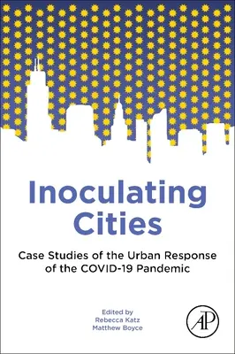 Inoculer les villes : Études de cas de la réponse urbaine à la pandémie de Covid-19 - Inoculating Cities: Case Studies of the Urban Response to the Covid-19 Pandemic