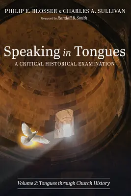 Le parler en langues : Un examen historique critique, Volume 2 - Speaking in Tongues: A Critical Historical Examination, Volume 2