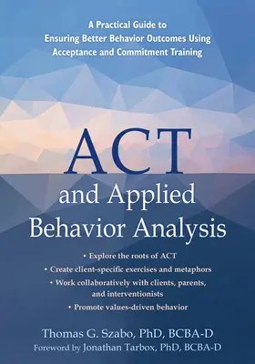 ACT et l'analyse appliquée du comportement : Un guide pratique pour garantir de meilleurs résultats comportementaux grâce à la formation à l'acceptation et à l'engagement - ACT and Applied Behavior Analysis: A Practical Guide to Ensuring Better Behavior Outcomes Using Acceptance and Commitment Training