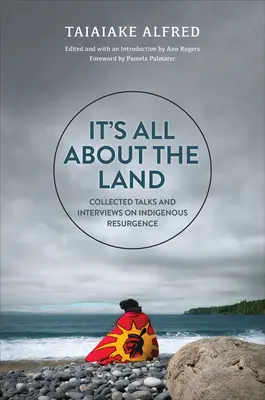 Tout tourne autour de la terre : Recueil de conférences et d'entretiens sur la résurgence indigène - It's All about the Land: Collected Talks and Interviews on Indigenous Resurgence