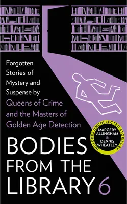 Les corps de la bibliothèque 6 : Histoires oubliées de mystère et de suspense par les maîtres de l'âge d'or de la détection - Bodies from the Library 6: Forgotten Stories of Mystery and Suspense by the Masters of the Golden Age of Detection