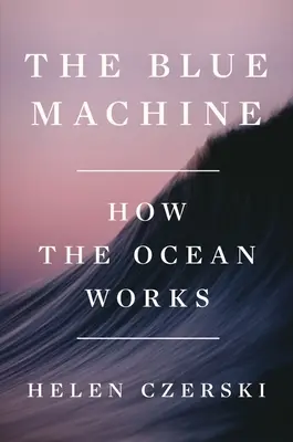 La machine bleue : Le fonctionnement de l'océan - The Blue Machine: How the Ocean Works