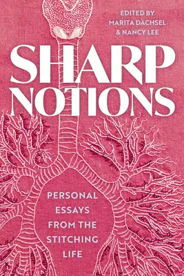 Sharp Notions : Essais sur la vie des couturières - Sharp Notions: Essays from the Stitching Life