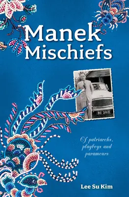 Manek Mischiefs : Des Patriarches, des Playboys et des Paramours - Manek Mischiefs: Of Patriarchs, Playboys and Paramours