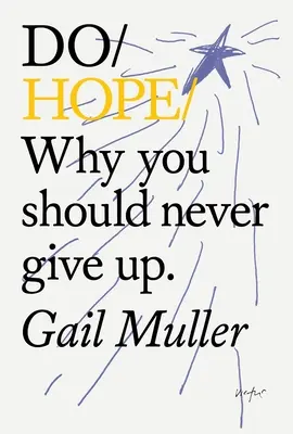 Do Hope : Why You Should Never Give Up (L'espoir : pourquoi il ne faut jamais abandonner). - Do Hope: Why You Should Never Give Up.