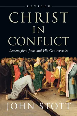 Le Christ en conflit : Les leçons de Jésus et de ses controverses - Christ in Conflict: Lessons from Jesus and His Controversies