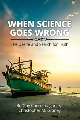 Quand la science se trompe : le désir et la recherche de la vérité - When Science Goes Wrong: The Desire and Search for Truth