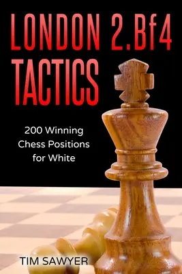London 2.Bf4 Tactics : 200 positions gagnantes pour les Blancs - London 2.Bf4 Tactics: 200 Winning Chess Positions for White