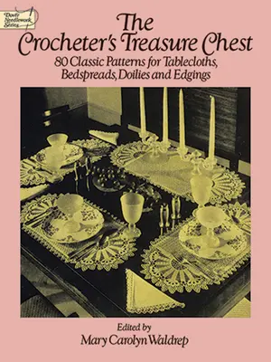 Le coffre aux trésors de la crocheteuse : 80 modèles classiques de nappes, couvre-lits, napperons et bordures - The Crocheter's Treasure Chest: 80 Classic Patterns for Tablecloths, Bedspreads, Doilies and Edgings