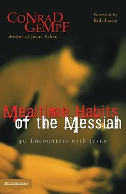 Les habitudes de repas du Messie : 40 rencontres avec Jésus - Mealtime Habits of the Messiah: 40 Encounters with Jesus