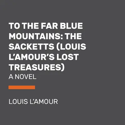 Vers les lointaines montagnes bleues (Les trésors perdus de Louis l'Amour) : Un roman de Sackett - To the Far Blue Mountains (Louis l'Amour's Lost Treasures): A Sackett Novel