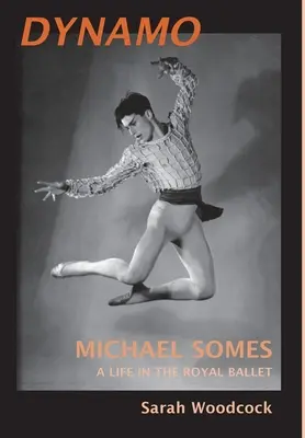 Dynamo, Michael Somes Une vie au Royal Ballet - Dynamo, Michael Somes A Life in The Royal Ballet