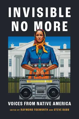 Invisible No More : Les voix de l'Amérique du Nord - Invisible No More: Voices from Native America