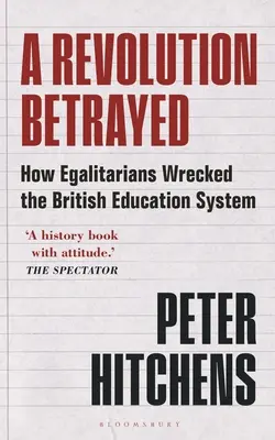Une révolution trahie : Comment les égalitaristes ont détruit le système éducatif britannique - A Revolution Betrayed: How Egalitarians Wrecked the British Education System