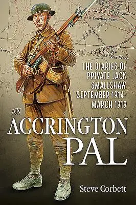 Un ami d'Accrington : Le journal du soldat Jack Smallshaw, septembre 1914-mars 1919 - An Accrington Pal: The Diaries of Private Jack Smallshaw, September 1914-March 1919