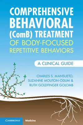 Comprehensive Behavioral (Comb) Treatment of Body-Focused Repetitive Behaviors (Traitement comportemental global des comportements répétitifs centrés sur le corps) : Un guide clinique - Comprehensive Behavioral (Comb) Treatment of Body-Focused Repetitive Behaviors: A Clinical Guide