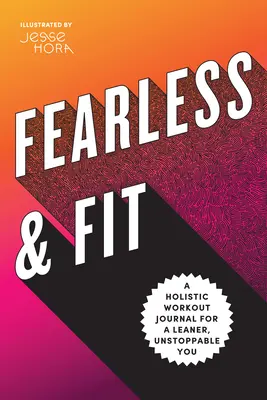 Fearless & Fit : Un journal d'entraînement holistique pour un corps plus mince et invincible - Fearless & Fit: A Holistic Workout Journal for a Leaner, Unstoppable You