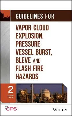 Lignes directrices concernant les risques d'explosion de nuages de vapeur, d'éclatement d'appareils à pression, de purge et de flash fire - Guidelines for Vapor Cloud Explosion, Pressure Vessel Burst, Bleve, and Flash Fire Hazards