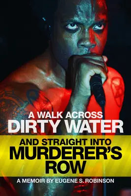 Une marche sur l'eau sale et tout droit dans le quartier des assassins : Un mémoire - A Walk Across Dirty Water and Straight Into Murderer's Row: A Memoir
