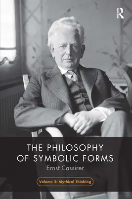 La philosophie des formes symboliques, Volume 2 : La pensée mythique - The Philosophy of Symbolic Forms, Volume 2: Mythical Thinking