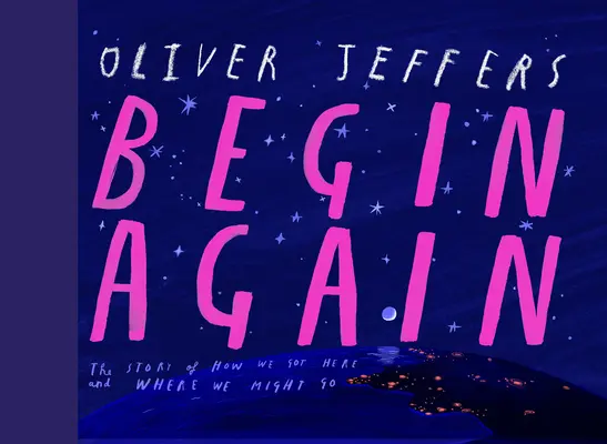 Recommencer : Comment nous sommes arrivés ici et où nous pourrions aller - Notre histoire humaine. Jusqu'à présent. - Begin Again: How We Got Here and Where We Might Go - Our Human Story. So Far.