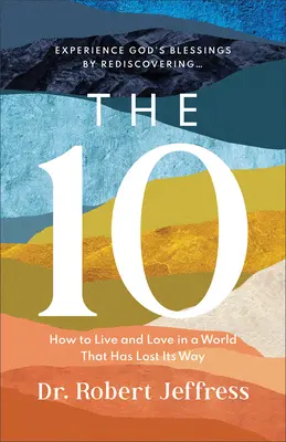 Les 10 : Comment vivre et aimer dans un monde qui s'est égaré - The 10: How to Live and Love in a World That Has Lost Its Way