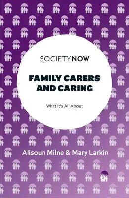 Les aidants familiaux et la prise en charge : De quoi s'agit-il&nbsp;? - Family Carers and Caring: What It's All about