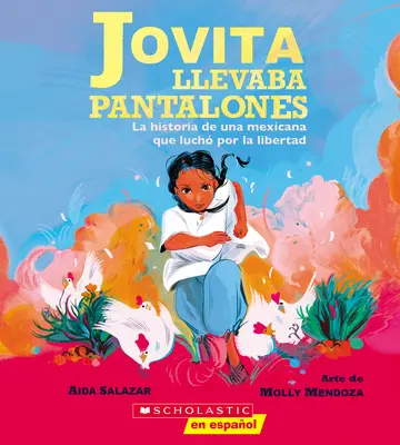 Jovita Llevaba Pantalones : La Historia de Una Mexicana Que Luch Por La Libertad (Jovita Wore Pants) - Jovita Llevaba Pantalones: La Historia de Una Mexicana Que Luch Por La Libertad (Jovita Wore Pants)