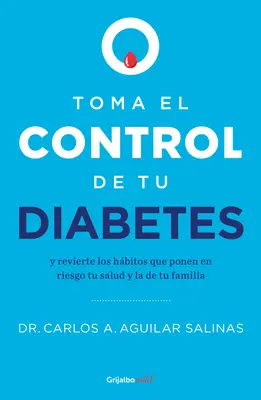 Toma El Control de Tu Diabetes Y Revierte Los Hbitos Que Ponen En Riesgo Tu Sal Ud / Prends le contrôle de ton diabète et défais tes habitudes - Toma El Control de Tu Diabetes Y Revierte Los Hbitos Que Ponen En Riesgo Tu Sal Ud / Take Control of Your Diabetes and Undo the Habits