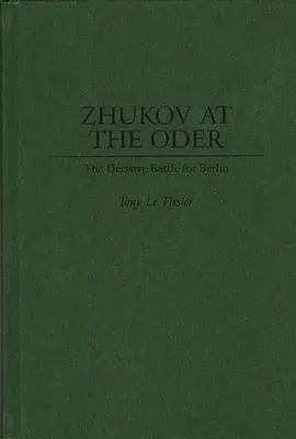 Joukov sur l'Oder : La bataille décisive pour Berlin - Zhukov At the Oder: The Decisive Battle for Berlin