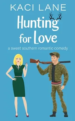 La chasse à l'amour : Une douce comédie romantique du Sud - Hunting for Love: A Sweet Southern Romantic Comedy