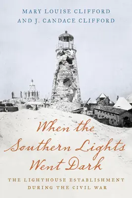 Quand les lumières du Sud se sont éteintes : l'établissement des phares pendant la guerre de Sécession - When the Southern Lights Went Dark: The Lighthouse Establishment During the Civil War