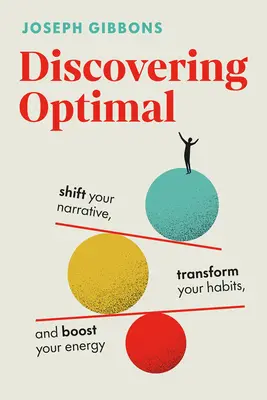 A la découverte de l'Optimal : Changez votre récit, transformez vos habitudes, boostez votre énergie - Discovering Optimal: Shift Your Narrative, Transform Your Habits, Boost Your Energy