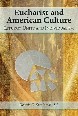 Eucharistie et culture américaine : Liturgie, unité et individualisme - Eucharist and American Culture: Liturgy, Unity, and Individualism