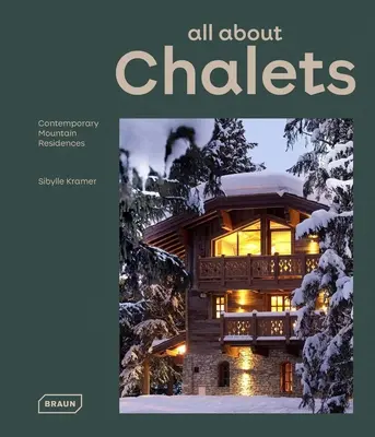 Tout sur les chalets : Résidences de montagne contemporaines - All about Chalets: Contemporary Mountain Residences