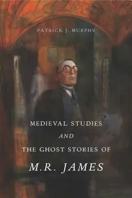 Les études médiévales et les histoires de fantômes de M. R. James - Medieval Studies and the Ghost Stories of M. R. James