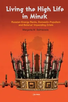 Vivre la grande vie à Minsk : La rente énergétique russe, le populisme national et la crise imminente du Belarus - Living the High Life in Minsk: Russian Energy Rents, Domestic Populism and Belarus' Impending Crisis