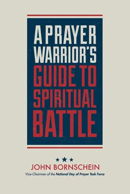 Guide du combattant de la prière pour la bataille spirituelle - A Prayer Warrior's Guide to Spiritual Battle