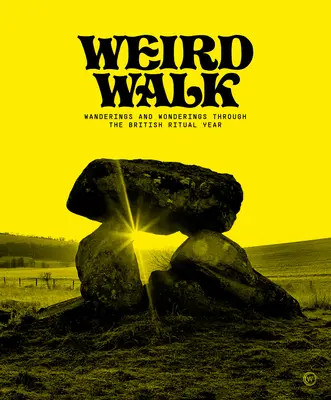 Weird Walk : Wanderings and Wonderings Through the British Ritual Year (en anglais) - Weird Walk: Wanderings and Wonderings Through the British Ritual Year
