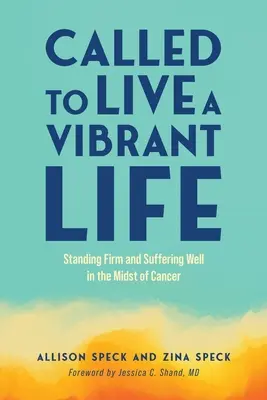 Appelés à vivre une vie vibrante : Tenir bon et bien souffrir au milieu du cancer - Called to Live a Vibrant Life: Standing Firm and Suffering Well in the Midst of Cancer