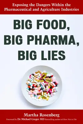 Big Food, Big Pharma, Big Lies : Exposer les dangers de l'industrie pharmaceutique et de l'agriculture - Big Food, Big Pharma, Big Lies: Exposing the Dangers Within the Pharmaceutical and Agriculture Industries