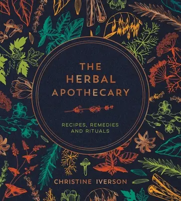 L'apothicaire des plantes : Recettes, remèdes et rituels - The Herbal Apothecary: Recipes, Remedies and Rituals