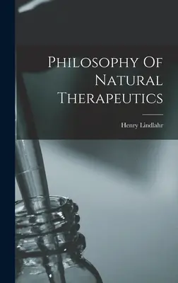 Philosophie de la thérapeutique naturelle - Philosophy Of Natural Therapeutics