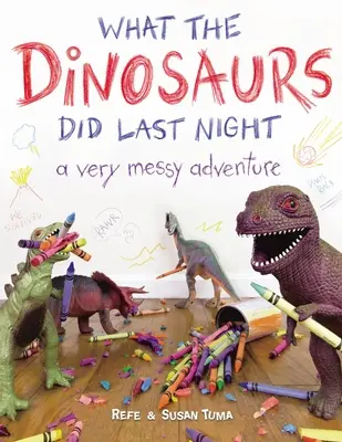 Ce que les dinosaures ont fait la nuit dernière : Une aventure très désordonnée - What the Dinosaurs Did Last Night: A Very Messy Adventure