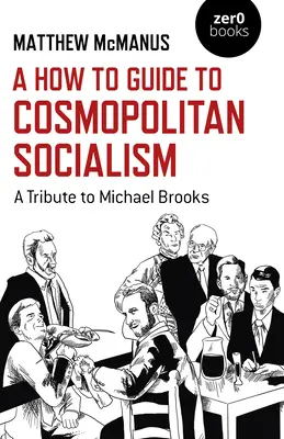 Guide pratique du socialisme cosmopolite : Hommage à Michael Brooks - A How to Guide to Cosmopolitan Socialism: A Tribute to Michael Brooks