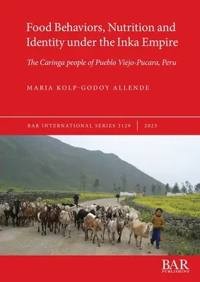 Comportements alimentaires, nutrition et identité sous l'empire Inka : Le peuple Caringa de Pueblo Viejo-Pucara, Pérou - Food Behaviors, Nutrition and Identity under the Inka Empire: The Caringa people of Pueblo Viejo-Pucara, Peru