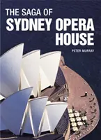 La saga de l'opéra de Sydney : L'histoire dramatique de la conception et de la construction de l'icône de l'Australie moderne - The Saga of Sydney Opera House: The Dramatic Story of the Design and Construction of the Icon of Modern Australia